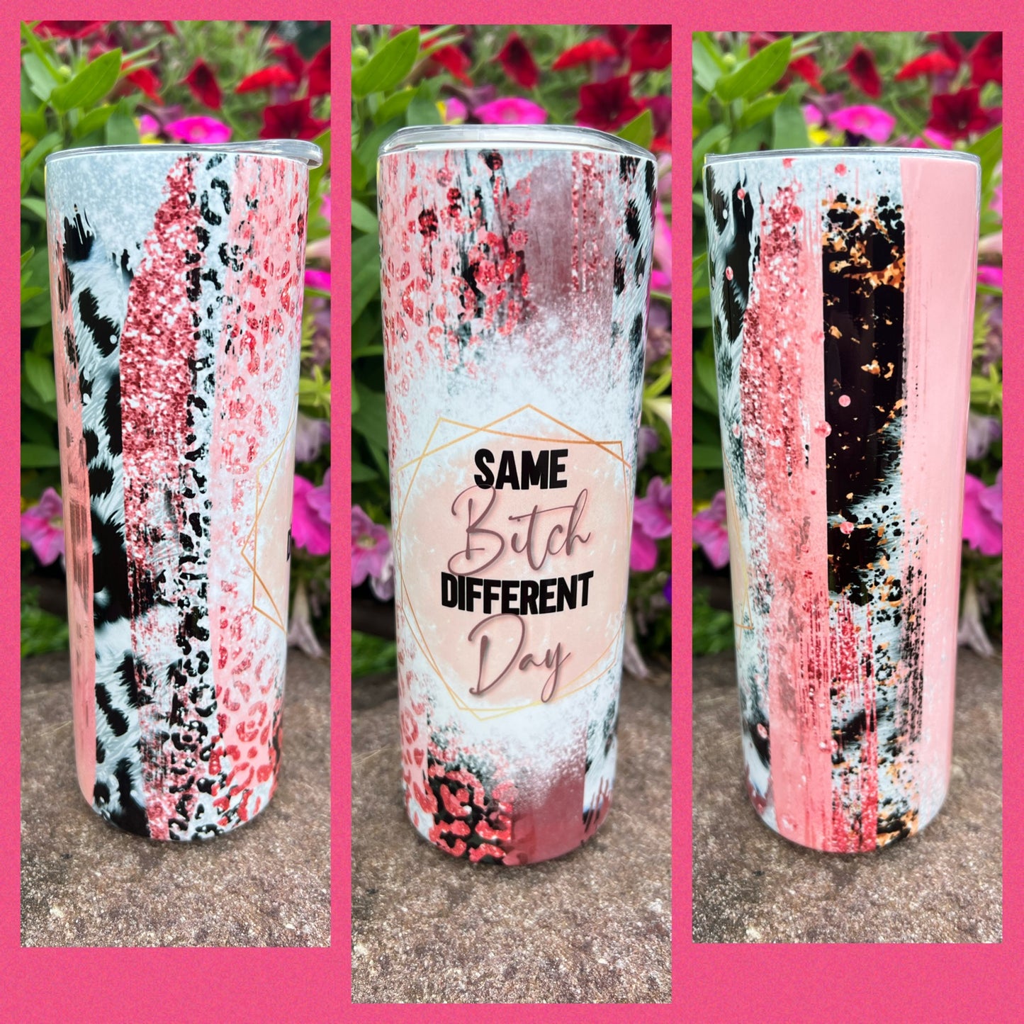 Same Bitch Different Day - Handmade Tumbler